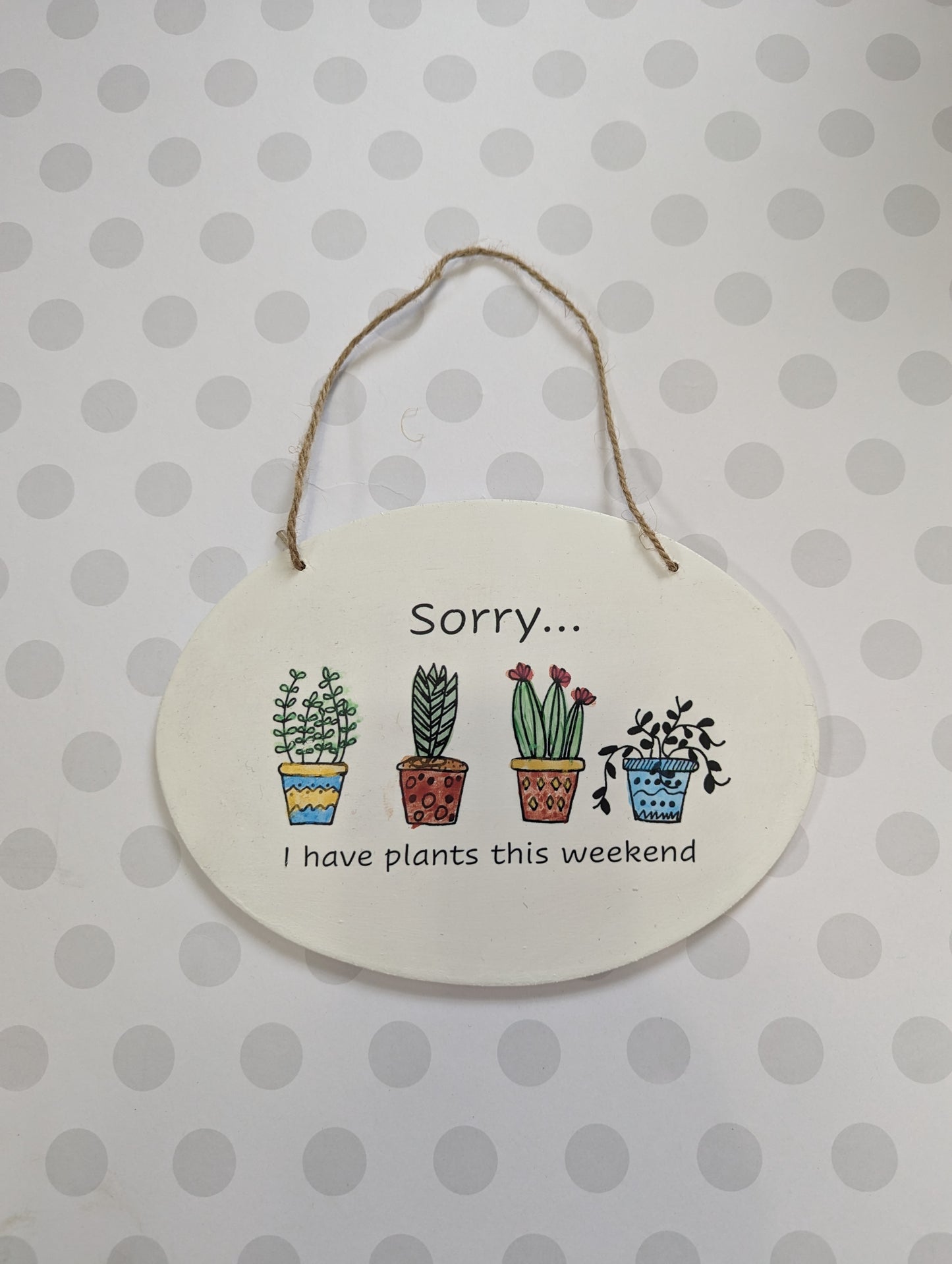 Wooden Wall Sign - Sorry, I have plants this weekend