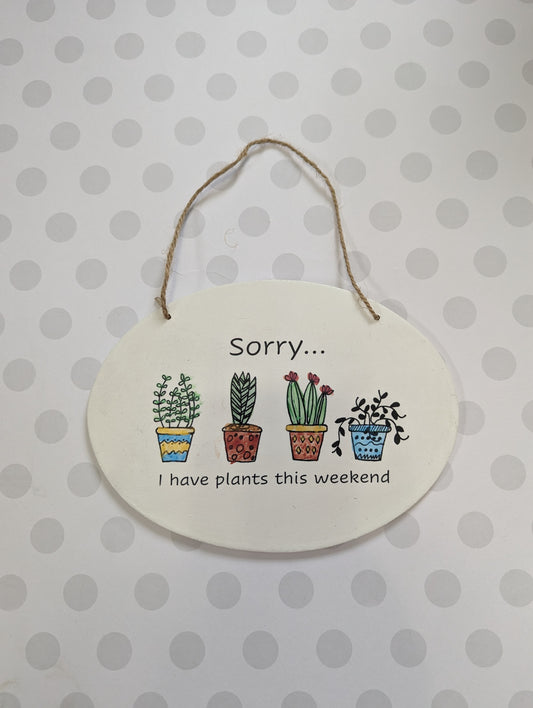 Wooden Wall Sign - Sorry, I have plants this weekend